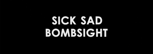 ムービー『sick sad bombsight』