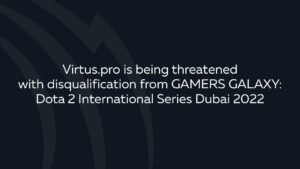 ロシア「Virtus.pro」がウクライナ情勢を理由に『GAMERS GALAXY: Dota 2』出場を認められず大会スタート、チームは抗議声明を公開