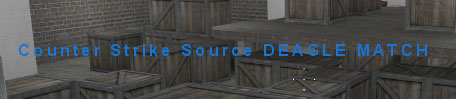 Counter-Strike:Source 2on2 大会『DEAGLE MATCH』