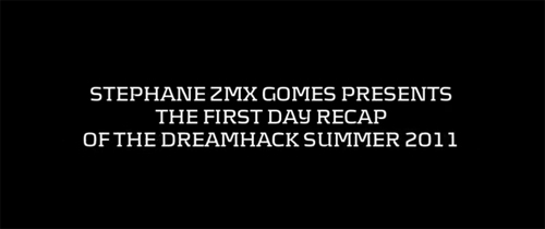 ムービー『DreamHack Summer 2011 - Day 1 recap』